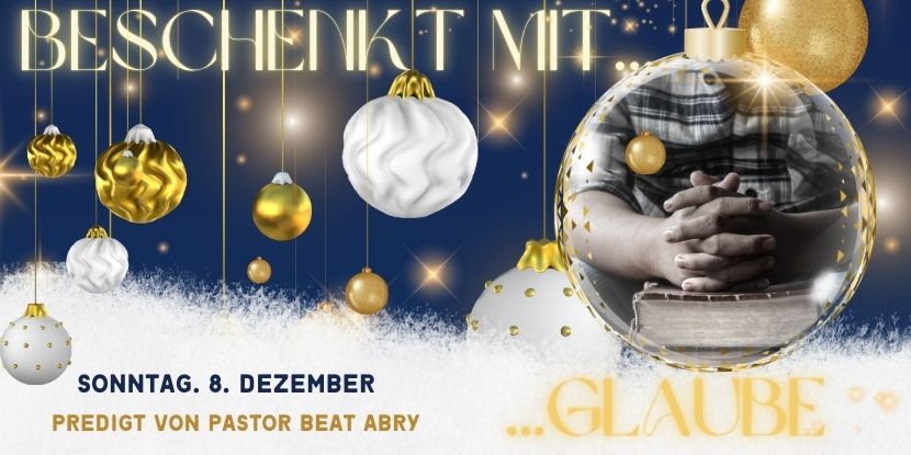 2. Adventsgottesdienst mit Beat Abry: BESCHENKT MIT GLAUBE